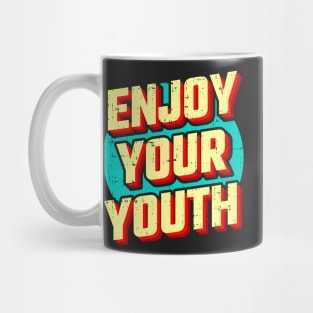 Enjoy your youth Mug